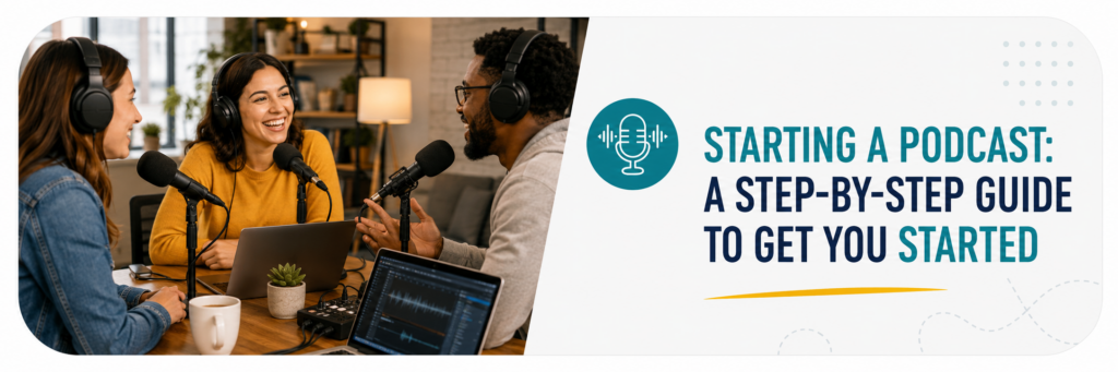 Three people recording a podcast with headphones and microphones, next to "Starting a Podcast: A Step-by-Step Guide" text