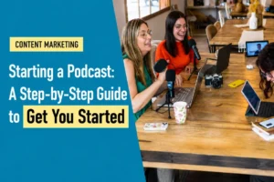 Starting a Podcast: A Step-by-Step Guide to Get You Started